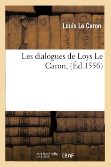 Les Dialogues de Loys Le Caron,