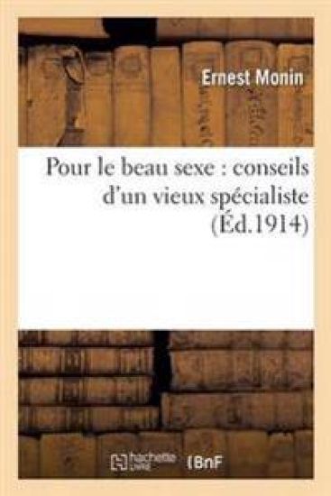 Pour Le Beau Sexe: Conseils d'Un Vieux Spécialiste