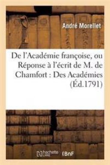 de l'Académie Françoise, Ou Réponse À l'Écrit de M. de Chamfort, de l'Académie Françoise