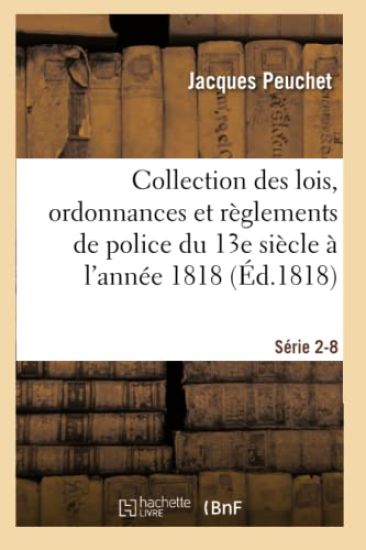 Collection Des Lois, Ordonnances Et Règlements de Police Depuis Le 13e Siècle Jusqu'à 1818 Série 2-8