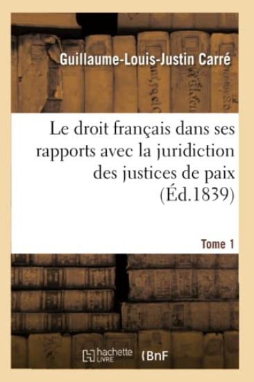 Le Droit Français Dans Ses Rapports Avec La Juridiction Des Justices de Paix Tome 1