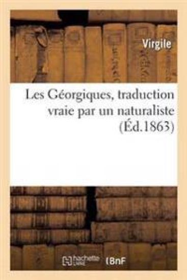 Les Géorgiques, Traduction Vraie Par Un Naturaliste