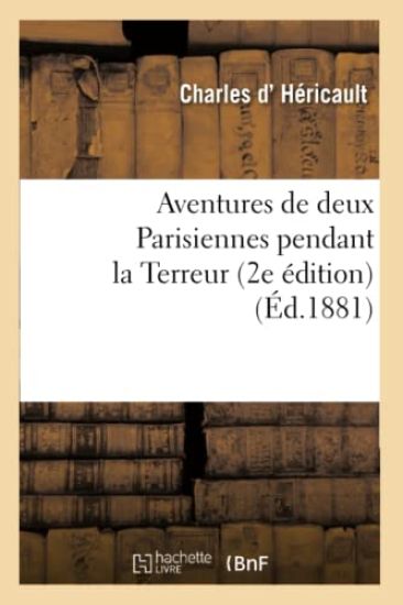 Aventures de Deux Parisiennes Pendant La Terreur 2e Édition