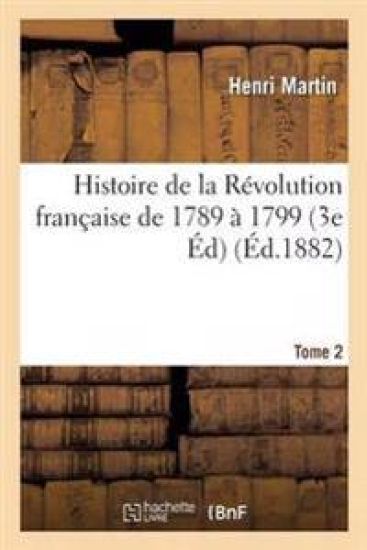 Histoire de la Révolution Française de 1789 À 1799 Edition 3 Tome 2