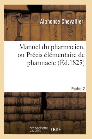 Manuel Du Pharmacien, Ou Précis Élémentaire de Pharmacie. Partie 2