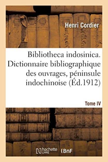 Bibliotheca Indosinica. Dictionnaire Bibliographique, Ouvrages de la Péninsule Indochinoise Tome IV