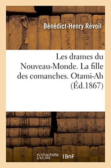 Les Drames Du Nouveau-Monde. La Fille Des Comanches. Otami-Ah