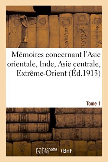Mémoires Concernant l'Asie Orientale: Inde, Asie Centrale, Extrême-Orient. Tome 1