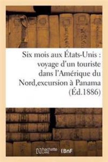 Six Mois Aux États-Unis: Voyage d'Un Touriste Dans l'Amérique Du Nord, Suivi d'Une Excursion