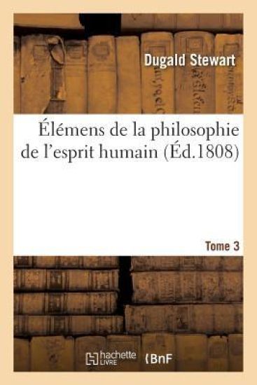 Élémens de la Philosophie de l'Esprit Humain. Tome 3