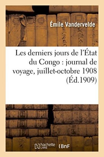 Les Derniers Jours de l'État Du Congo: Journal de Voyage, Juillet-Octobre 1908 – Émile Vandervelde, kirjan kansikuva