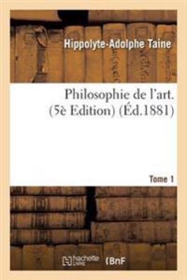 Philosophie de l'Art. Edition 5 Tome 1