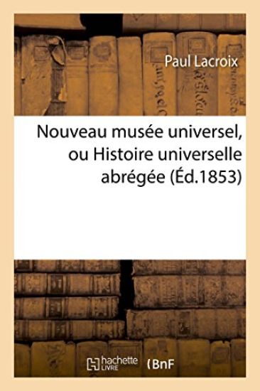 Nouveau Musée Universel, Ou Histoire Universelle Abrégée