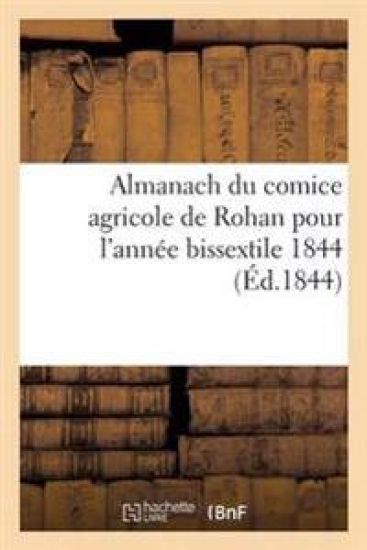 Almanach Du Comice Agricole de Rohan Pour l'Année Bissextile 1844