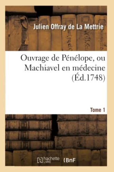 Ouvrage de Pénélope, Ou Machiavel En Médecine. Tome 1