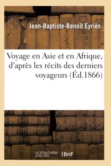 Voyage En Asie Et En Afrique, d'Après Les Récits Des Derniers Voyageurs