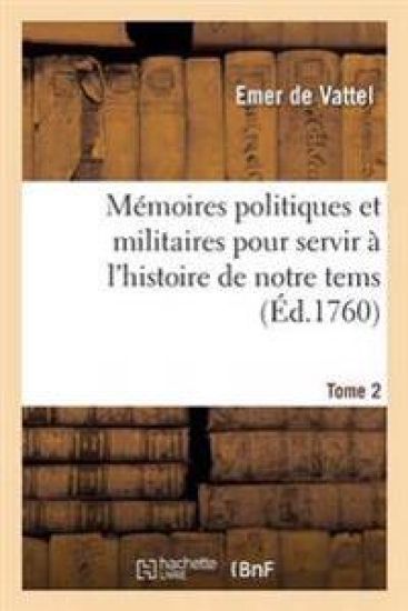 Mémoires Politiques Et Militaires Pour Servir À l'Histoire de Notre Tems. Tome 2