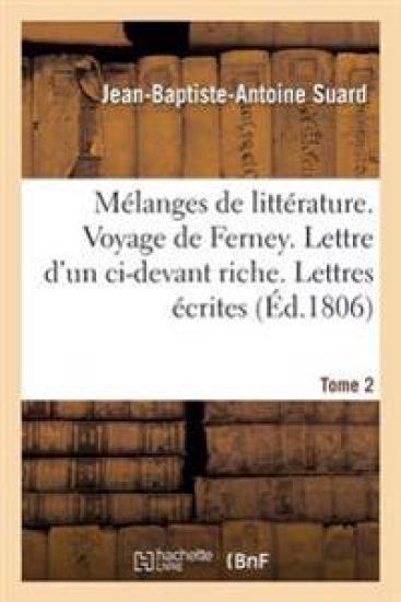 Mélanges de Littérature. Voyage de Ferney. Lettre d'Un CI-Devant Riche Tome 2