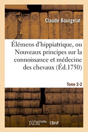 Élémens d'Hippiatrique, Nouveaux Principes Sur La Connoissance Et Médecine Des Chevaux Tome 2-2