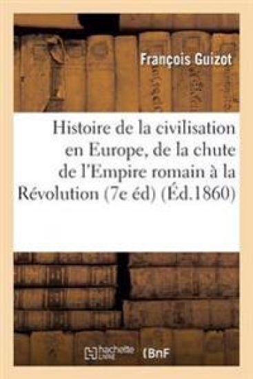 Histoire de la Civilisation En Europe, de la Chute de l'Empire Romain À La Révolution Française