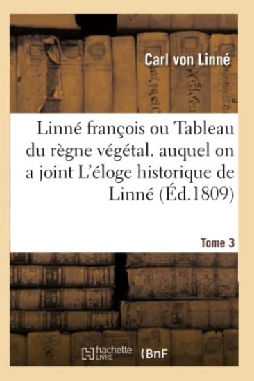 Linné François Ou Tableau Du Règne Végétal. Auquel on a Joint l'Éloge Historique de Linné. Tome 3 – Carl Von Linné, kirjan kansikuva