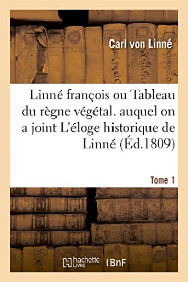 Linné François Ou Tableau Du Règne Végétal. Auquel on a Joint l'Éloge Historique de Linné. Tome 1 – Carl Von Linné, kirjan kansikuva