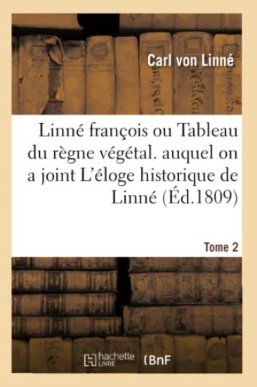 Linné François Ou Tableau Du Règne Végétal. Auquel on a Joint l'Éloge Historique de Linné Tome 2 – Carl Von Linné, kirjan kansikuva