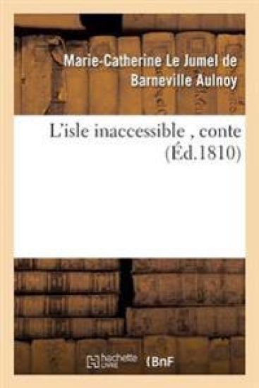 L'Isle Inaccessible, Conte – Marie-Catherine Le Jumel de Barneville D' Aulnoy, kirjan kansikuva