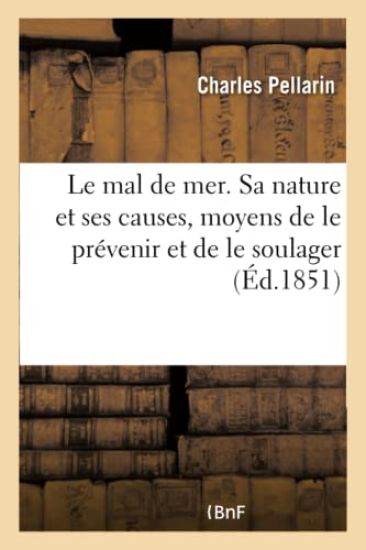 Le Mal de Mer. Sa Nature Et Ses Causes, Moyens de Le Prévenir Et de Le Soulager