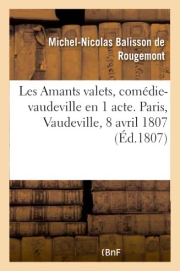 Les Amants Valets, Comédie-Vaudeville En 1 Acte. Paris, Vaudeville, 8 Avril 1807
