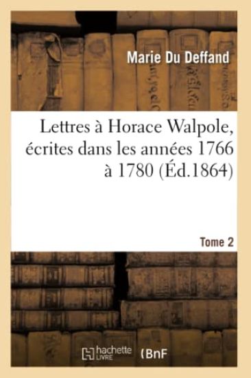 Lettres À Horace Walpole, Écrites Dans Les Années 1766 À 1780: Tome 2
