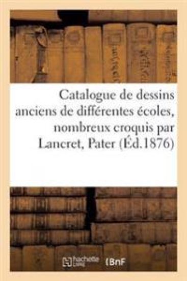 Catalogue de Dessins Anciens de Différentes Écoles, Nombreux Croquis Par Lancret, Pater Et