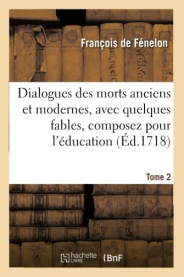 Dialogues Des Morts Anciens Et Modernes, Avec Quelques Fables, Composez Pour Tome 2