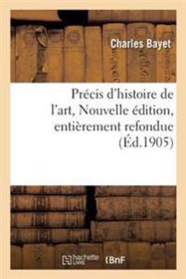 Précis d'Histoire de l'Art, Nouvelle Édition, Entièrement Refondue