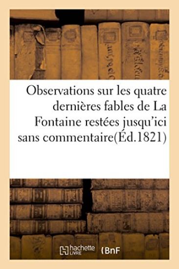 Observations Sur Les Quatre Dernières Fables de la Fontaine Restées Jusqu'ici Sans Commentaire