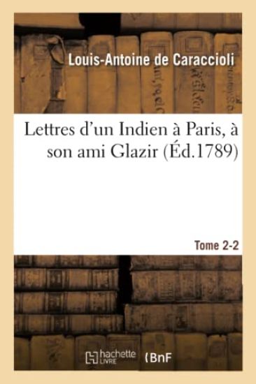 Lettres d'Un Indien À Paris, À Son Ami Glazir. Tome 2-2
