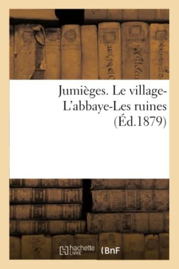 Jumièges. Le Village-l'Abbaye-Les Ruines