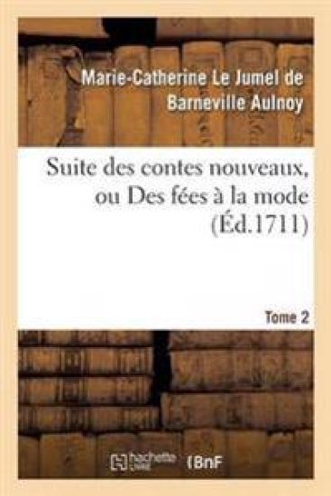 Suite Des Contes Nouveaux, Ou Des Fées À La Mode T02 – Marie-Catherine Le Jumel de Barneville D' Aulnoy, kirjan kansikuva