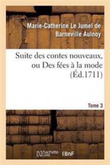 Suite Des Contes Nouveaux, Ou Des Fées À La Mode T01 – Marie-Catherine Le Jumel de Barneville D' Aulnoy, kirjan kansikuva