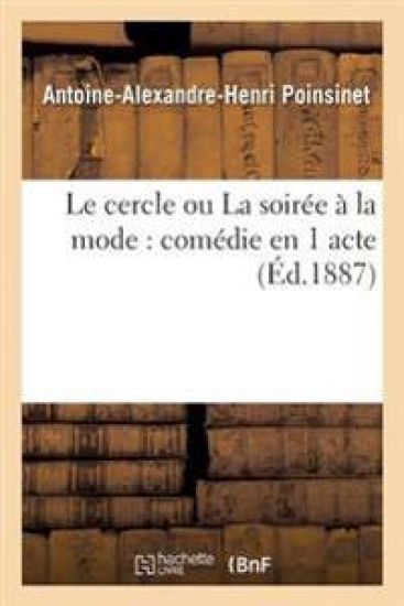 Le Cercle Ou La Soirée À La Mode: Comédie En 1 Acte