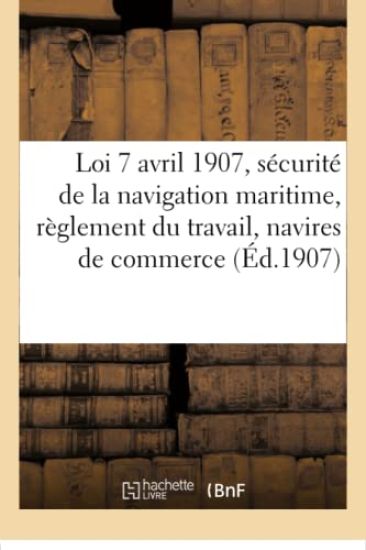 Loi 7 Avril 1907, Sécurité de la Navigation Maritime, Règlement Du Travail Des Navires de Commerce