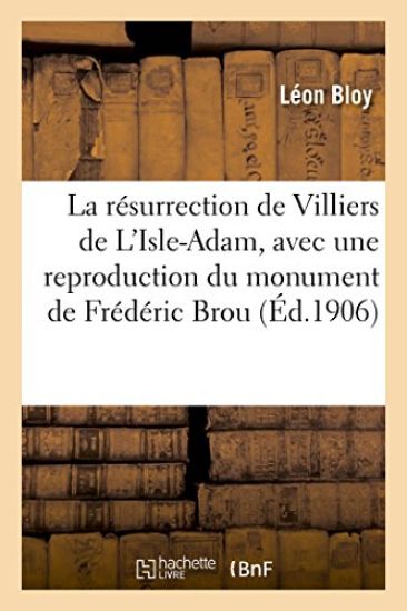 La Résurrection de Villiers de l'Isle-Adam: Avec Une Reproduction Du Monument de Frédéric Brou