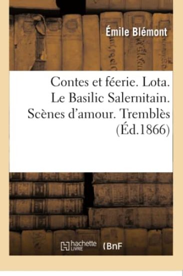 Contes Et Féerie. Lota. Le Basilic Salernitain. Scènes d'Amour. Tremblès