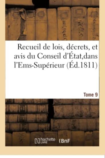 Recueil de Lois, Décrets, Et Avis Du Conseil d'État, Dans l'Ems-Supérieur Tome 9