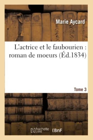 L'Actrice Et Le Faubourien: Roman de Moeurs. Tome 3