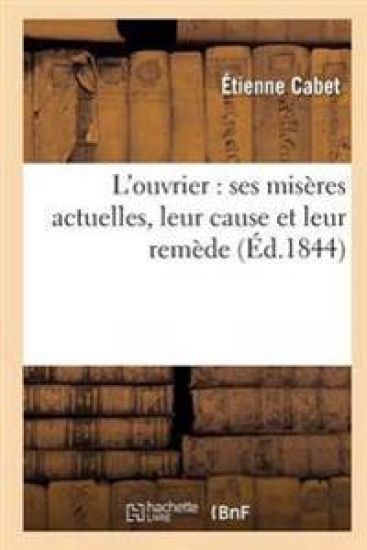 L'Ouvrier: Ses Misères Actuelles, Leur Cause Et Leur Remède