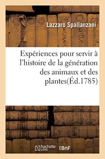 Expériences Pour Servir À l'Histoire de la Génération Des Animaux Et Des Plantes