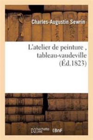 L'Atelier de Peinture, Tableau-Vaudeville En 1 Acte