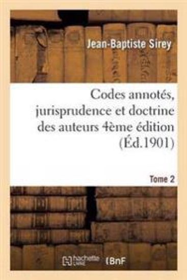 Codes Annotés, Jurisprudence Et Doctrine Des Auteurs 4 Ème Édition Tome 2