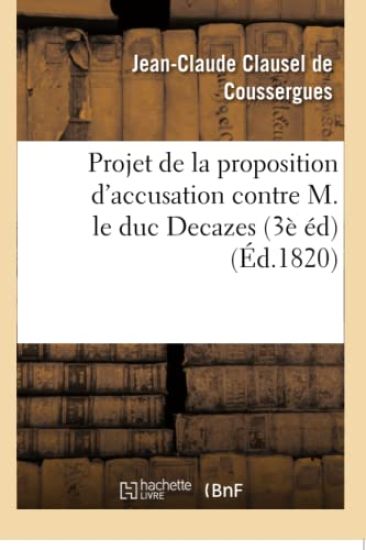 Projet de la Proposition d'Accusation Contre M. Le Duc Decazes 3e Édition